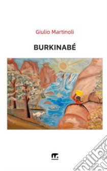 Burkinabé libro di Martinoli Giulio