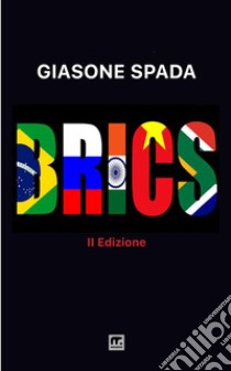 Brics. Nuova frontiera nella geopolitica libro di Spada Giasone