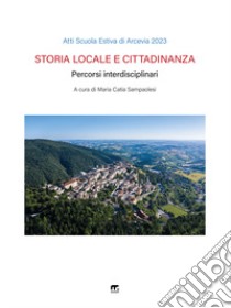 Scuola locale e cittadinanza. Percorsi interdisciplinari. Atti scuola estiva di Arcevia 2023 libro di Clio '92 Associazione di insegnanti e ricercatori sulla didattica della storia; Sampaolesi M. C. (cur.); Associazione Clio '92 (cur.)