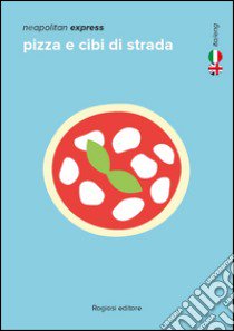 Pizza e cibi di strada. Ediz. italiana e inglese libro di Chianelli Giovanni