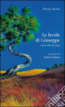 Le favole di Giuseppe. Scritte dal suo papà. Ediz. illustrata libro di Russo Nicola