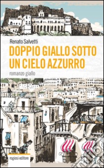 Doppio giallo sotto un cielo azzurro libro di Salvetti Renato