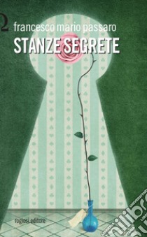 Stanze segrete libro di Passaro Francesco Mario