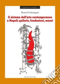 Il sistema dell'arte contemporanea a Napoli libro di Carlomagno Rosaria