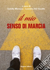 Il mio senso di marcia libro di Maresca C. (cur.); Del Gaudio L. (cur.)