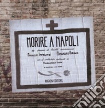 Morire a Napoli libro di Ippolito Daniele; Siravo Nicandro