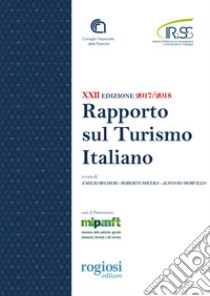 Ventiduesimo rapporto sul turismo italiano 2017-2018 libro di Becheri E. (cur.); Micera R. (cur.); Morvillo A. (cur.)