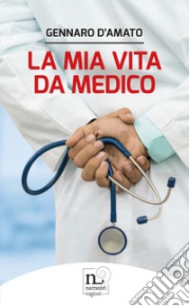 La mia vita da medico libro di D'Amato Gennaro