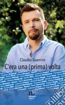 C'era una (prima) volta. Enrico Mentana, Giuliano Sangiorgi e tanti altri... come non li avete mai letti! libro di Guerrini Claudio