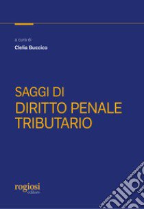 Saggi di diritto penale tributario libro di Buccico C. (cur.)