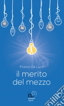 Il merito del mezzo libro di De Luca Franco