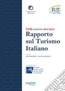Ventitreesimo rapporto sul turismo italiano 2018-2019 libro di Becheri E. (cur.); Morvillo A. (cur.)