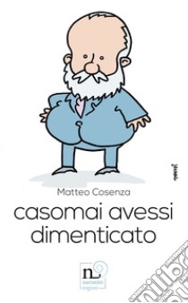 Casomai avessi dimenticato libro di Cosenza Matteo