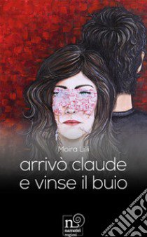 Arrivò Claude e vinse il buio libro di Moira Lilli