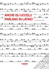 Anche gli uccelli parlano in latino libro di Ficuciello Simona