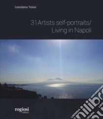 Artist self portraits living in Napoli. Ediz. illustrata libro di Troise Loredana