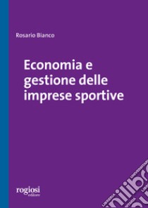 Economia e gestione delle imprese sportive libro di Bianco Rosario