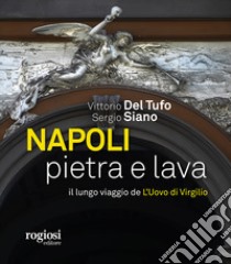 Napoli pietra e lava. Il lungo viaggio de «L'Uovo di Virgilio» libro di Del Tufo Vittorio; Siano Sergio