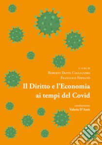 Il diritto e l'economia ai tempi del covid libro di Cogliandro R. D. (cur.); Fimmanò F. (cur.)