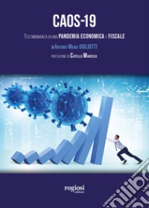 Caos-19. Testimonianza di una pandemia economica e fiscale libro di Gigliotti Antonio