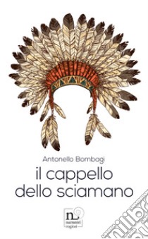 Il cappello dello sciamano libro di Bombagi Antonello