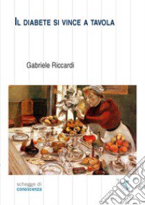 Il diabete si vince a tavola libro di Riccardi Gabriele