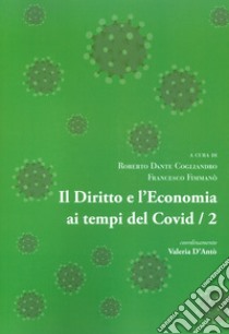 Il diritto e l'economia ai tempi del Covid. Vol. 2 libro di Cogliandro R. D. (cur.); Fimmanò F. (cur.)