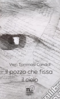 Il pozzo che fissa il cielo libro di Tommasi Candidi Vieri