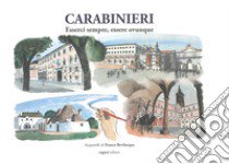 Carabinieri. Esserci sempre, esserci ovunque. Ediz. illustrata libro di Bevilacqua Franco