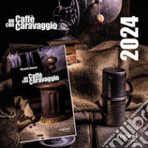 Un caffè con Caravaggio. Con Calendario libro di Bianco R. (cur.)