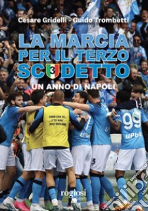 La marcia per il terzo scudetto. Un anno di Napoli libro di Gridelli Cesare; Trombetti Guido