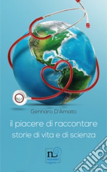 Il piacere di raccontare. Storie di vita e di scienza libro di D'Amato Gennaro