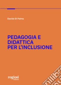 Pedagogia e didattica per l'inclusione libro di Di Palma Davide