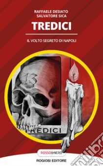 Tredici. Il volto segreto di Napoli libro di Desiato Raffaele; Sica Salvatore