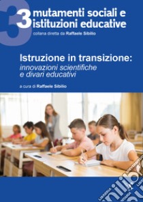 Istruzione in transizione. innovazioni scientifiche e divari educativi libro di Sibilio R. (cur.)