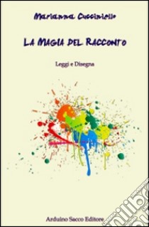 La magia del racconto. Ediz. illustrata libro di Cucciniello Marianna