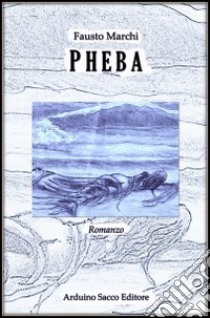 Pheba libro di Marchi Fausto