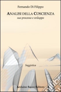 Analisi della coscienza. Suo processo e sviluppo libro di Di Filippo Fernando