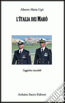 L'Italia dei marò libro di Ugò Alberto M.