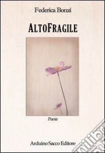 AltoFragile libro di Bonzi Federica