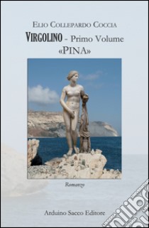 Virgolino. Vol. 1: Pina libro di Collepardo Coccia Elio