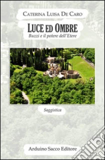 Luce ed ombre. Buzzi e il potere dell'etere libro di De Caro Caterina Luisa