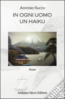 In ogni uomo un haiku libro di Sacco Antonio