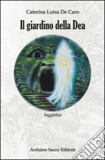 Il giardino della Dea libro di De Caro Caterina Luisa