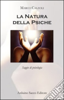 La natura della psiche libro di Calzoli Marco