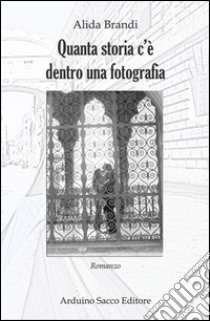 Quanta storia c'è dentro una fotografia libro di Brandi Alida