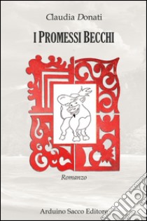 I promessi becchi libro di Donati Claudia