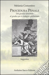 Procedura penale. Dal giudice istruttore al giudice per le indagini preliminari libro di Costantino Melania