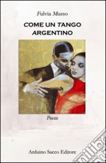 Come un tango argentino libro di Musso Fulvia