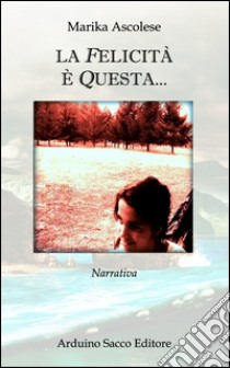 La felicità è questa... libro di Ascolese Marika